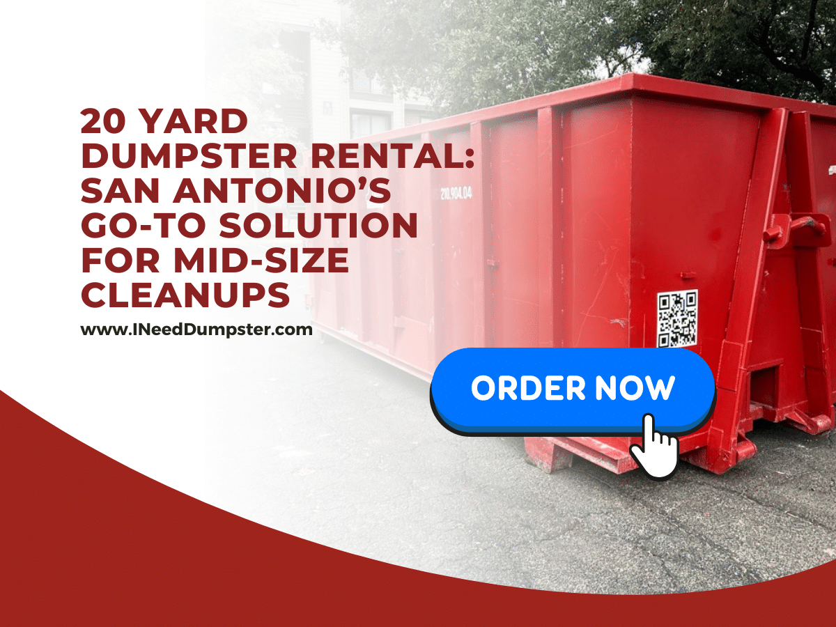 20 Yard Dumpster Rental: San Antonio’s Go-To Solution for Mid-Size Cleanups