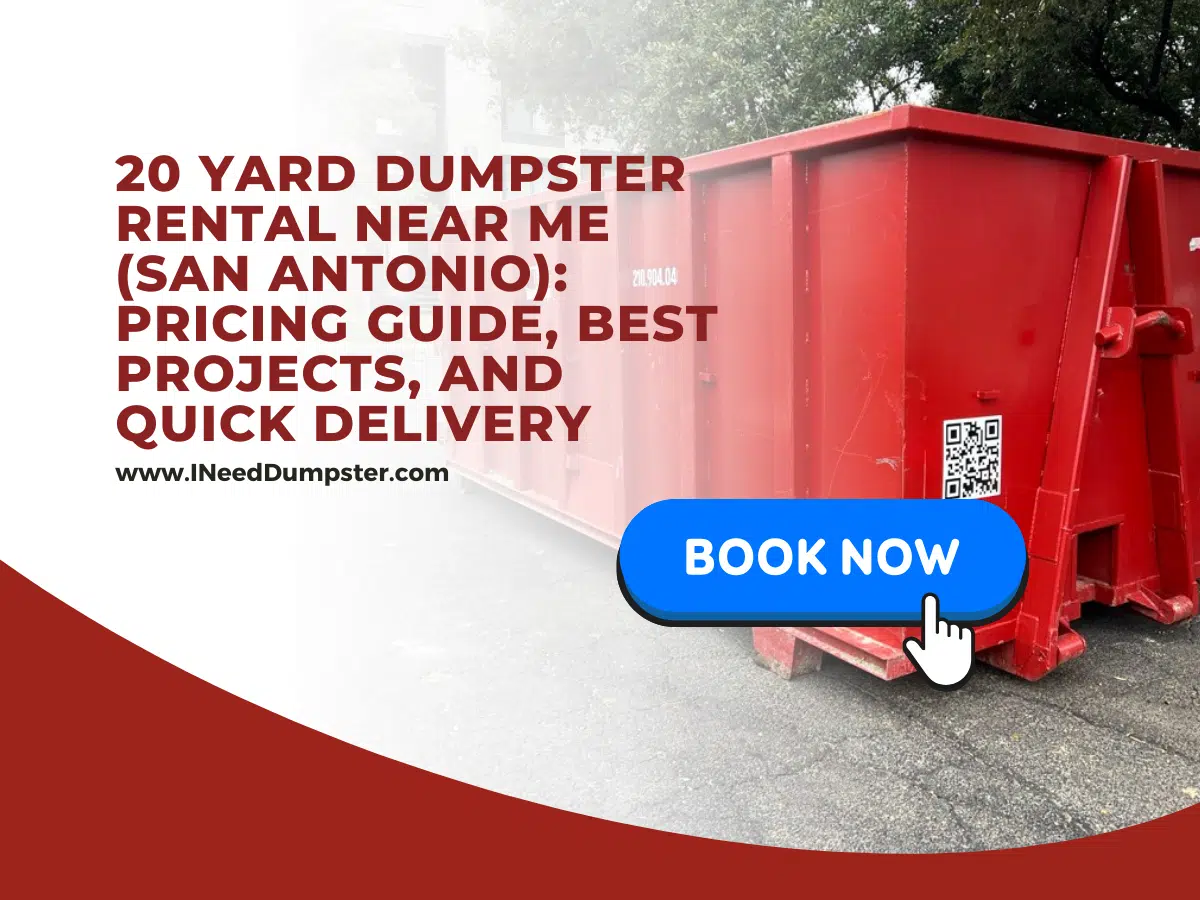 20 Yard Dumpster Rental Near Me (San Antonio): Pricing Guide, Best Projects, and Quick Delivery | Reliable Service