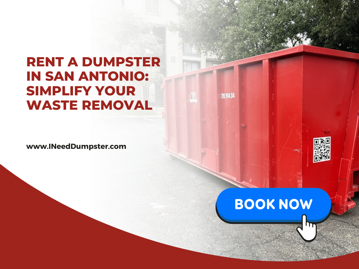 Rent a Dumpster in San Antonio: Simplify Your Waste Removal